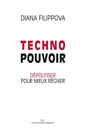 Technopouvoir: Dépolitiser pour mieux régner