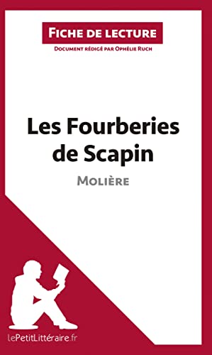 Les Fourberies de Scapin de Molière (Fiche de lecture): Résumé complet et analyse détaillée de l'oeuvre