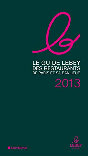 Le guide Lebey des restaurants de Paris et sa banlieue 2013