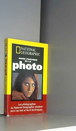 GUIDE PRATIQUE DE LA PHOTO. LES PHOTOGRAPHES DU NATIONAL GEOGRAPHIC REVELENT LEURS SECRETS TECHNIQUES.