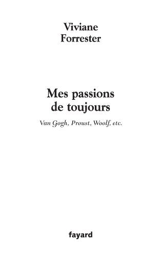 Mes passions de toujours: Van Gogh, Proust, Woolf, etc.