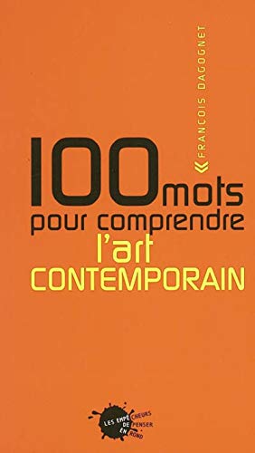 100 mots pour comprendre l'art contemporain