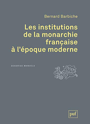 Les institutions de la monarchie française à l'époque moderne (XVIe-XVIIIe siècle)
