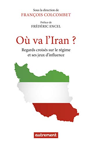 Où va l'Iran ?: Regards croisés sur le régime et ses jeux d'influence