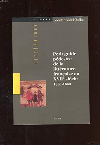 Petit guide pédestre de la littérature française au XVIIè siècle 1600-1660