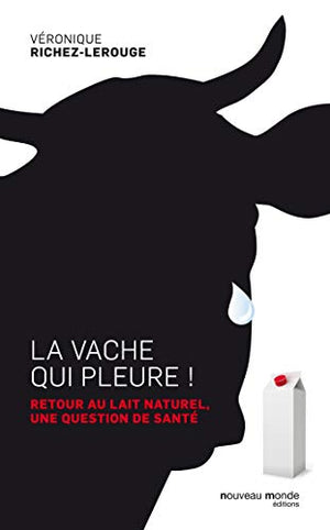 La vache qui pleure ! Retour au lait naturel, une question de santé