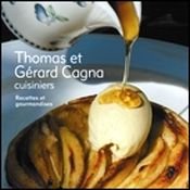 Thomas et Gérard Cagna cuisiniers : recettes et gourmandises