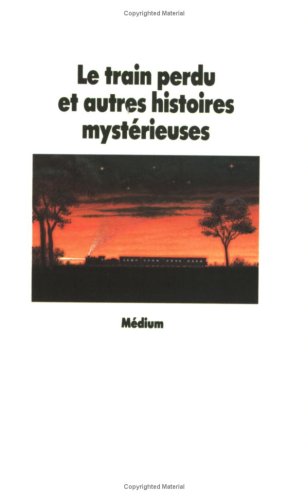 Le Train perdu et autres histoires mystérieuses