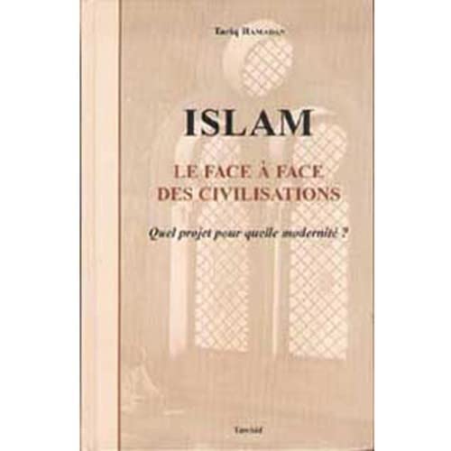 Islam : Le face à face des civilisations - Quel projet pour quelle modernité ?