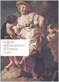Gallerie dell'Accademia di Venezia. Guida