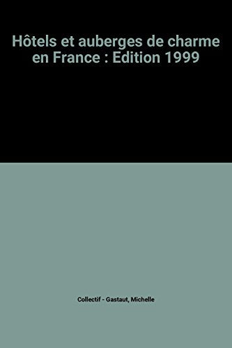 Hôtels et auberges de charme en France: Edition 1999