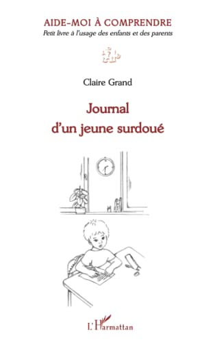 Journal d'un jeune surdoué: Aide-moi à comprendre Petit livre à l'usage des enfants et des parents
