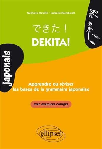 Dekita ! Apprendre ou Réviser les Bases de la Grammaire Japonaise Avec Exercices Corrigés