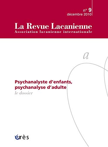 La Revue Lacanienne, N° 9, Mars 2011 : La psychanalyse, pas sans les enfants...