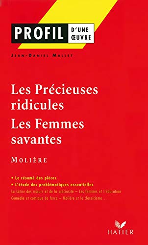 Profil d'une oeuvre : Les précieuses ridicules, Les femmes savantes, Molière