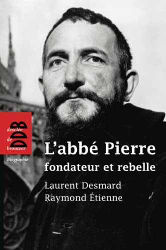 L'abbé Pierre, fondateur et rebelle