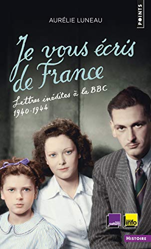 Je vous écris de France: Lettres inédites à la BBC, 1940-1944