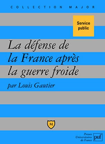 La défense de la France après la guerre froide: Politique militaire et forces armées depuis 1989
