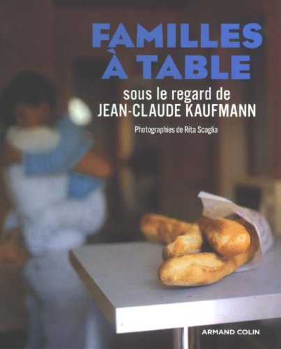 Familles à table: sous le regard de Jean-Claude Kaufmann