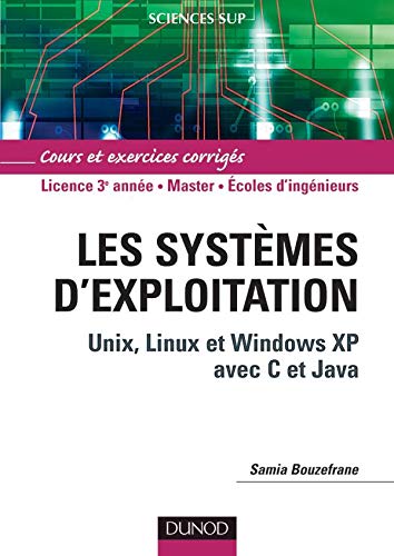Systèmes d'exploitation : Unix, Linux et Windows XP avec C et Java - Cours et exercices corrigés