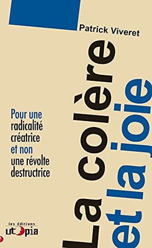 La colère et la joie : Pour une radicalité créatrice et non une révolte destructrice