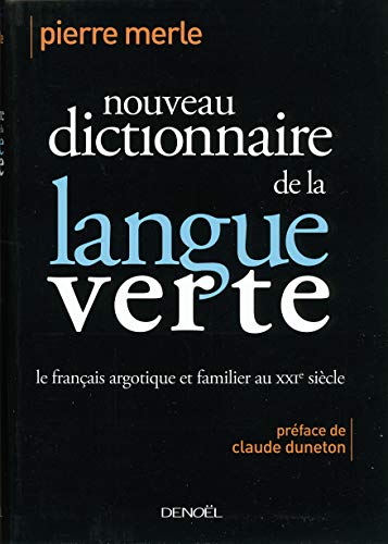 Nouveau dictionnaire de la langue verte: Le français argotique et familier au XXIe siècle