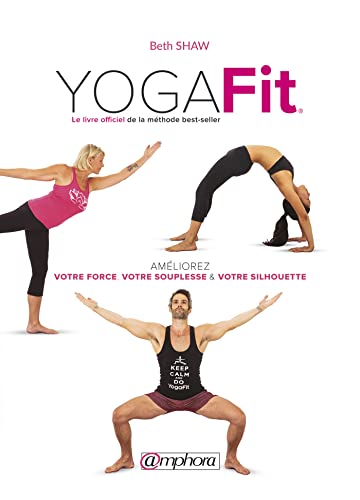 Yogafit : Améeliorez votre force, votre souplesse et votre silhouette: Améliorez votre force, votre souplesse et votre silhouette