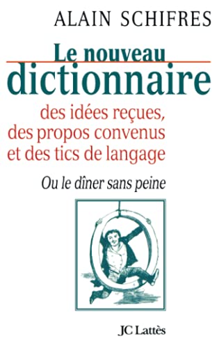 Le nouveau dictionnaire des idées reçues, des propos convenus et des tics de langage