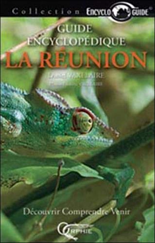 Guide encyclopédique de La Réunion : Découvrir, comprendre, venir