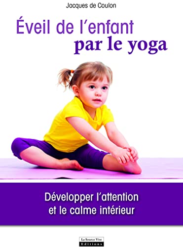 Eveil de l'enfant par le yoga. Développer l'attention et le calme intérieur