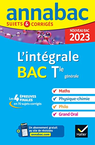 Annales du bac Annabac 2023 L'intégrale Tle Maths, Physique-Chimie, Philo, Grand Oral: tout-en-un pour réussir les 4 épreuves finales