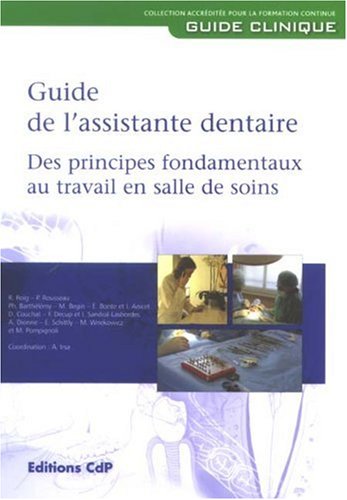 Guide de l'assistante dentaire: Des principes fondamentaux au travail en salle de soins