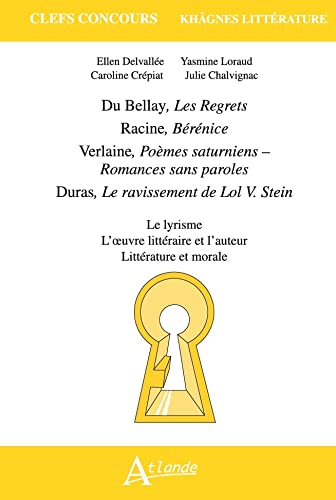 Khâgnes 2021 Du Bellay, Les Regrets , Racine, Bérénice , Verlaine, Poèmes: saturniens , Duras, Le ravissement de Lol V. Stein