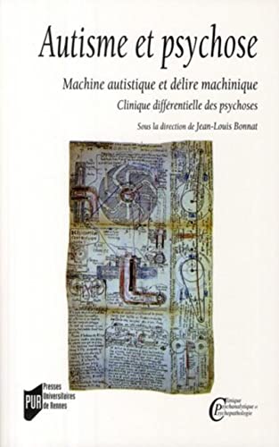 AUTISME ET PSYCHOSE: Machine autistique et délire machinique. Clinique différentielle des psychoses.