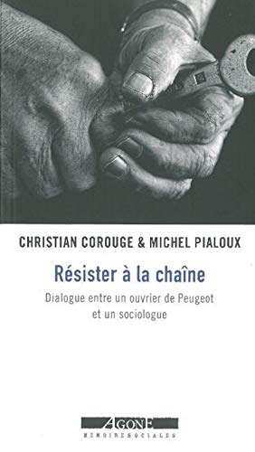 Résister à la chaîne: Dialogue entre un ouvrier de Peugeot et un sociologue