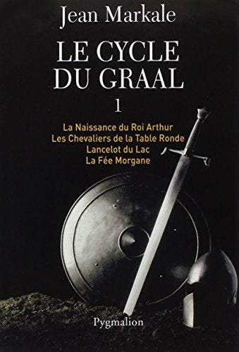 Le Cycle du Graal: Tome 1 à 4 : La Naissance du Roi Arthur - Les Chevaliers de la Table Ronde - Lancelot du Lac - La Fée Morgane-Intégrale (1)