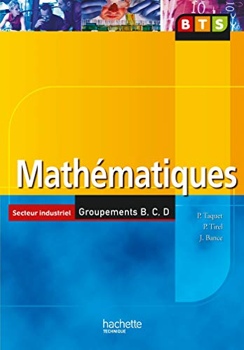 Mathématiques, BTS Industriels Groupements B, C, D, Livre de l'élève, éd. 2006