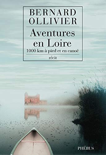 Aventures en Loire: 1.000 kilomètres à pied et en canoë