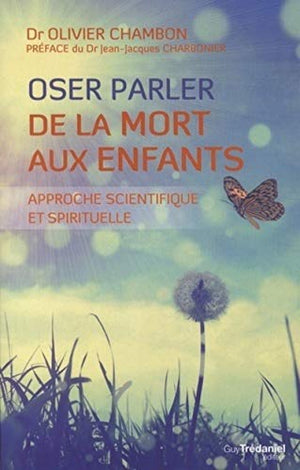 Oser parler de la mort aux enfants - Approche scientifique et spirituelle