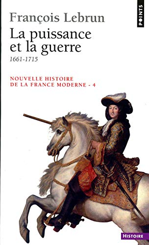 Nouvelle Histoire de la France moderne, tome 4 : La Puissance et la guerre
