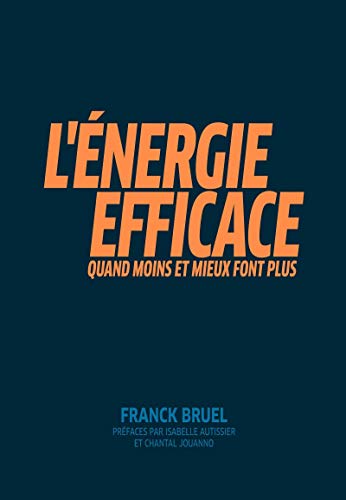 L'Energie efficace : Quand moins et mieux font plus. Préfaces par Isabelle Autissier et Chantal Jouanno