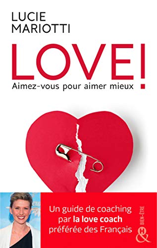 LOVE ! Aimez-vous pour aimer mieux: Le guide de coaching amoureux par la love coach TV préférée des français