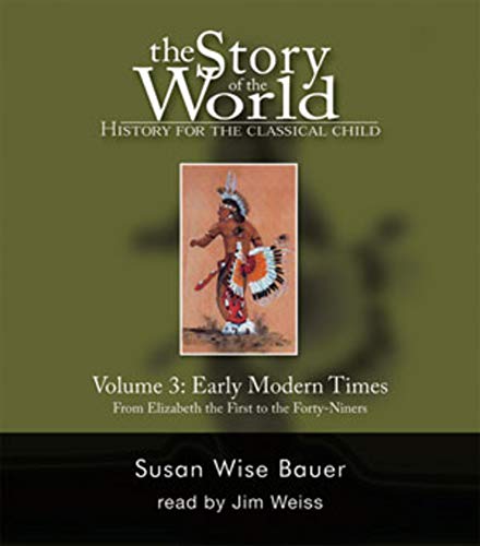 The Story of the World – History for the Classical Child V 3 – Early Modern Times – From Elizabeth the First to the Forty–Niners