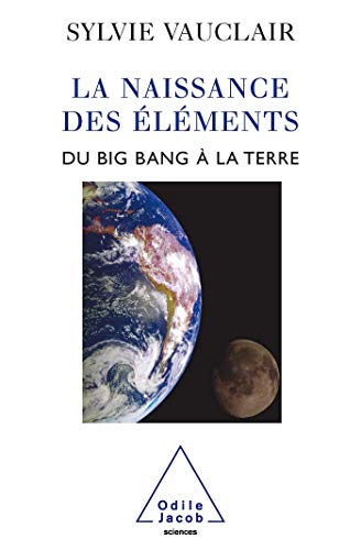 La Naissance des éléments: Du Big Bang à la Terre