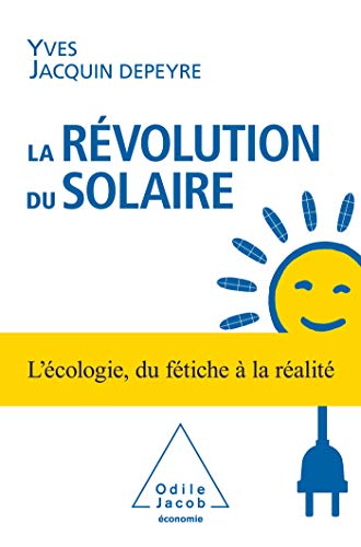 La Révolution du solaire: L'écologie, du fétiche à la réalité