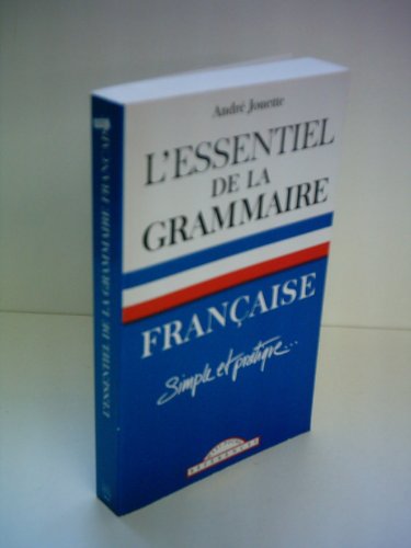 Essentiel de la Grammaire Française Simple et Pratique (l')