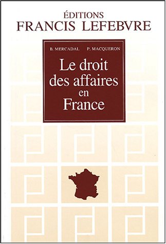 Le droit des affaires en France: Principes et approche pratique du droit des affaires et des activités professionnelles