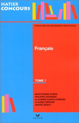 PREPARATION A L'EPREUVE DE FRANCAIS DU CONCOURS DE PROFESSEUR DES ECOLES. Tome 1