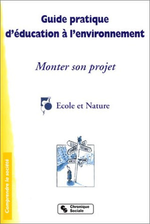 Guide pratique d'éducation à l'environnement : Monter son projet