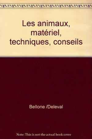 Les animaux, matériel, techniques, conseils